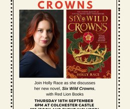 CASTLES & CROWNS: Six Wild Crowns by Holly Race Hosted by RED LION BOOKS at COLCHESTER CASTLE Colchester Castle