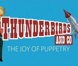 Thunderbirds: The Joy of Puppetry Colchester Castle, Castle Park, CO1 1TJ